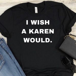 I Wish A Karen Would Black Unisex T-shirt